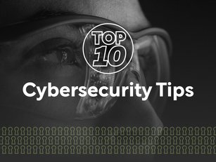 Top 10: Cybersecurity Tips